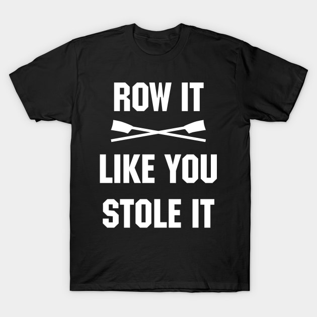 Row it like you stole it! T-Shirt by YourGoods